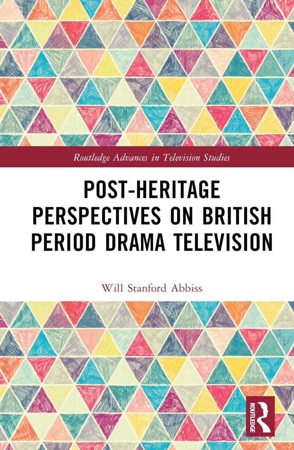 Post-heritage Perspectives on British Period Drama Television by Will Abbiss Har