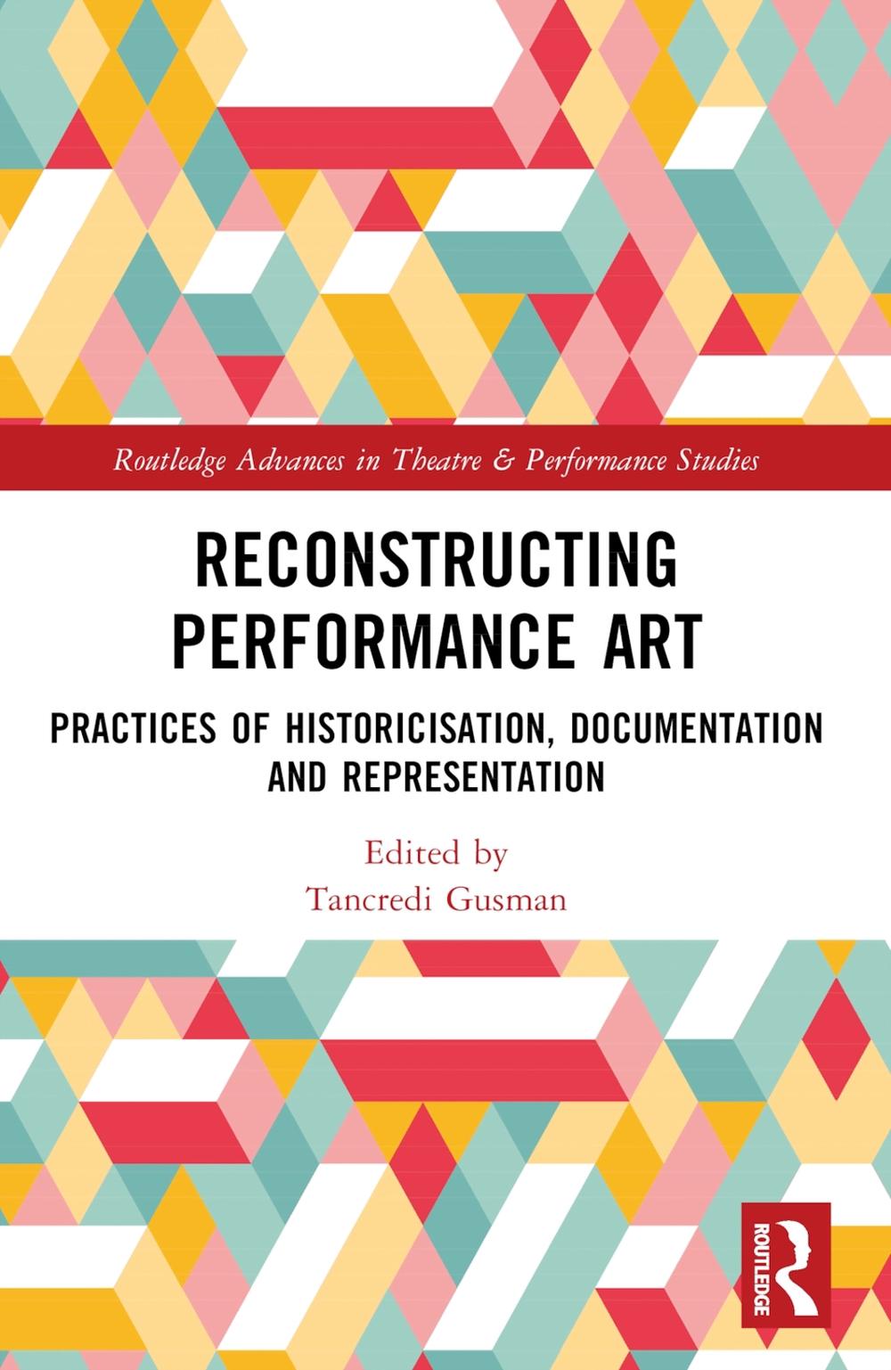 Reconstructing Performance Art: Practices of Historicisation, Documentation and 