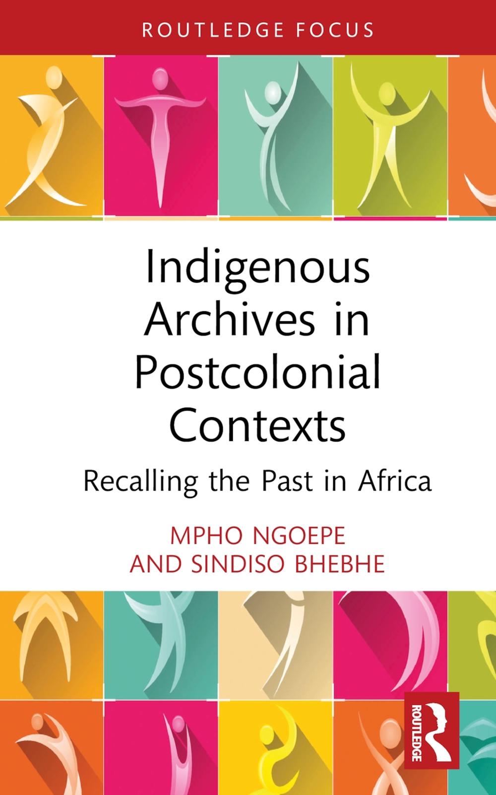 Indigenous Archives in Postcolonial Contexts: Recalling the Past in Africa by Mp