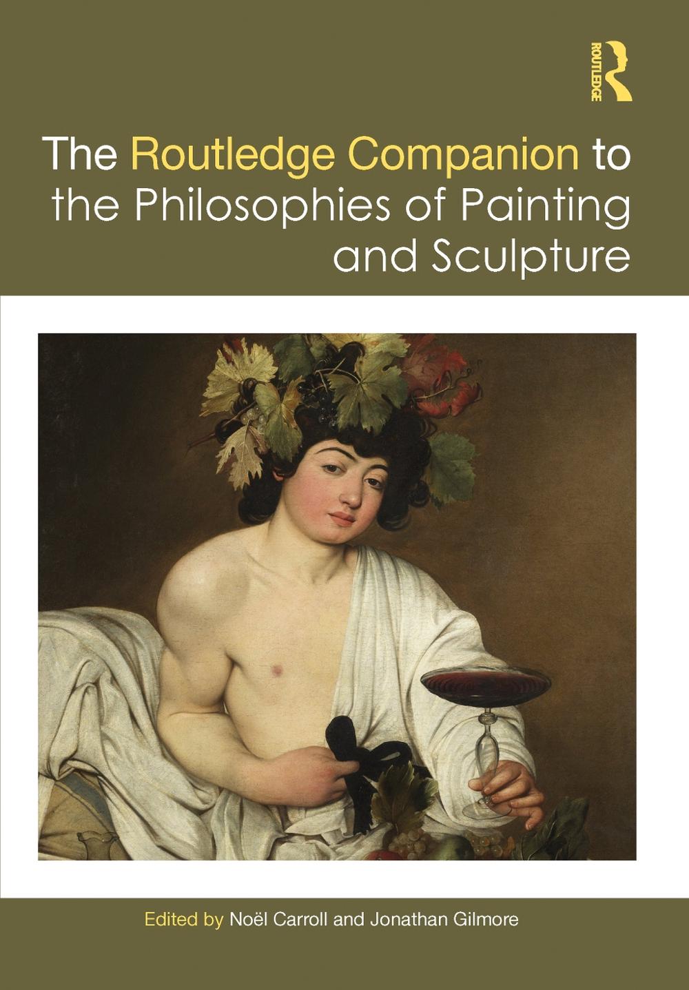 The Routledge Companion to the Philosophies of Painting and Sculpture by No?l Ca