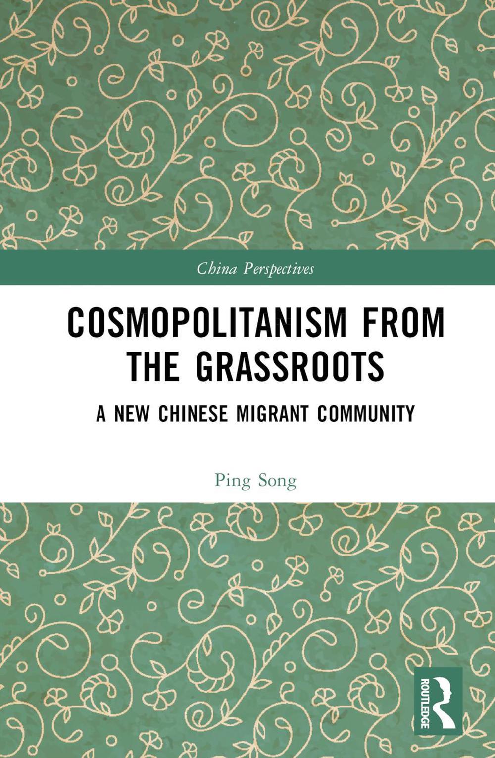 Cosmopolitanism from the Grassroots: A New Chinese Migrant Community by Ping Son