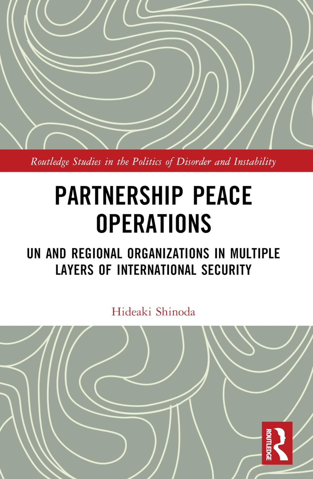 Partnership Peace Operations: UN and Regional Organizations in Multiple Layers o