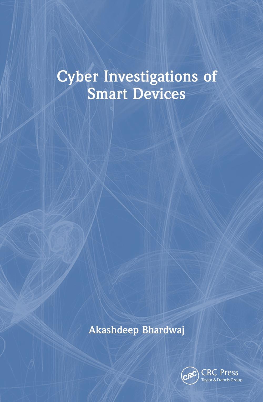 Cyber Investigations of Smart Devices by Akashdeep Bhardwaj Hardcover Book