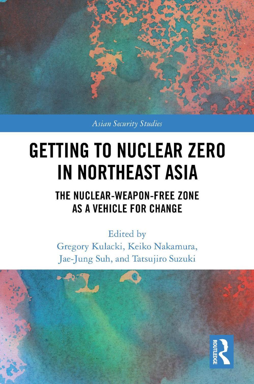 Getting to Nuclear Zero in Northeast Asia: The Nuclear-Weapon-Free Zone as a Veh