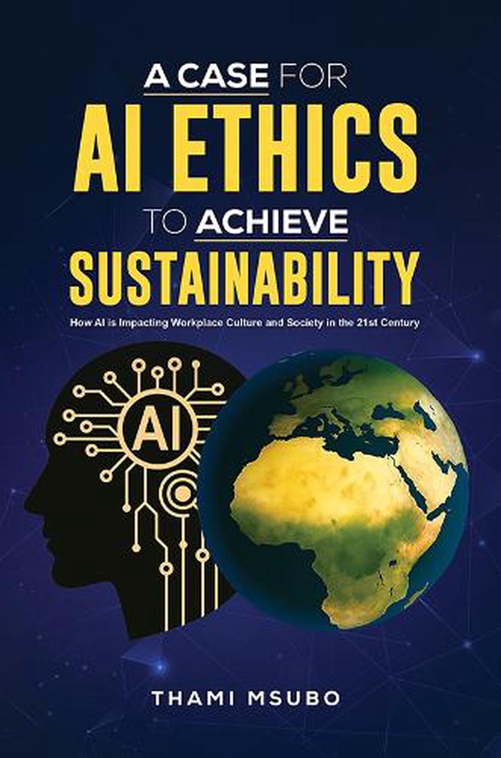 A CASE FOR AI Ethics to Achieve Sustainability: How AI is Impacting ...
