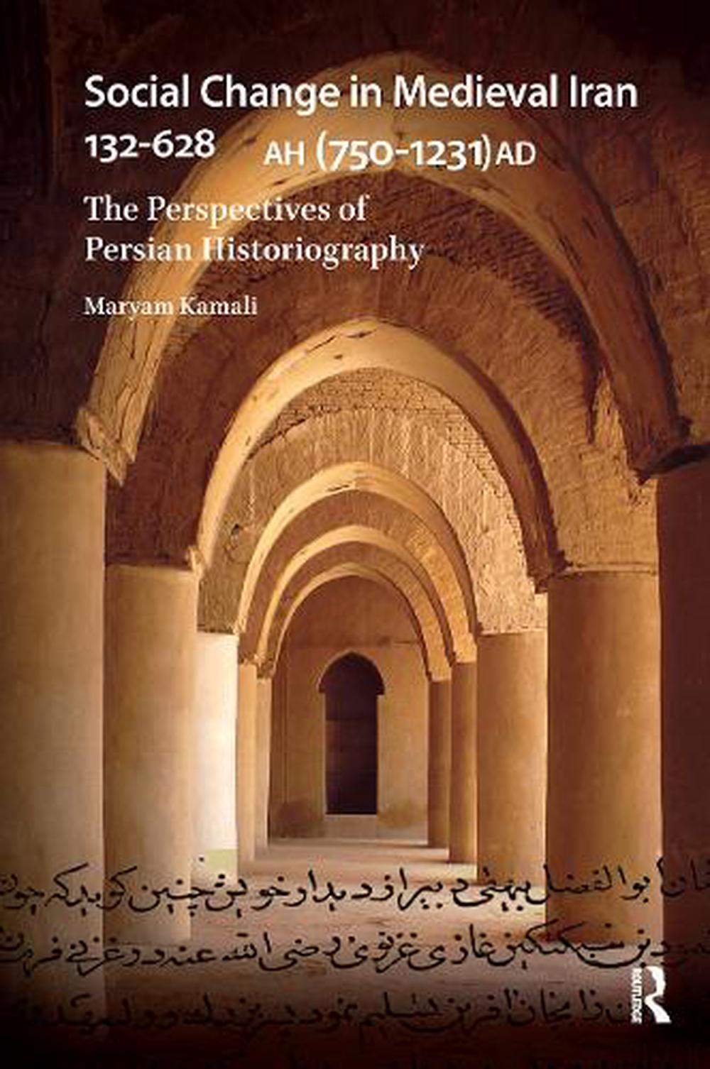 Social Change in Medieval Iran 132-628 AH (750-1231 AD): The Perspectives of Per