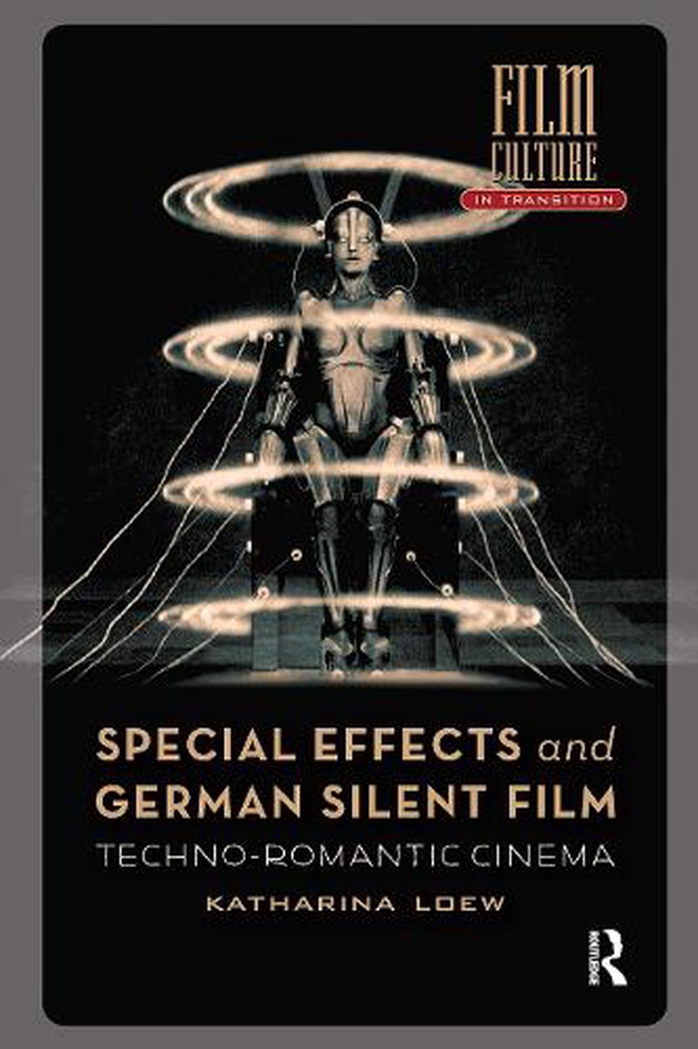 Special Effects and German Silent Film: Techno-Romantic Cinema by Katharina Loew