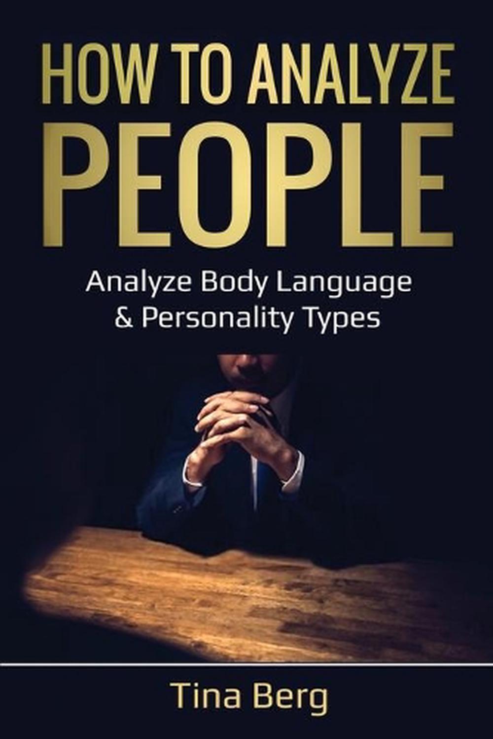 How To Analyze People Analyze Body Language And Personality Types By Tina Berg E 9781087869292