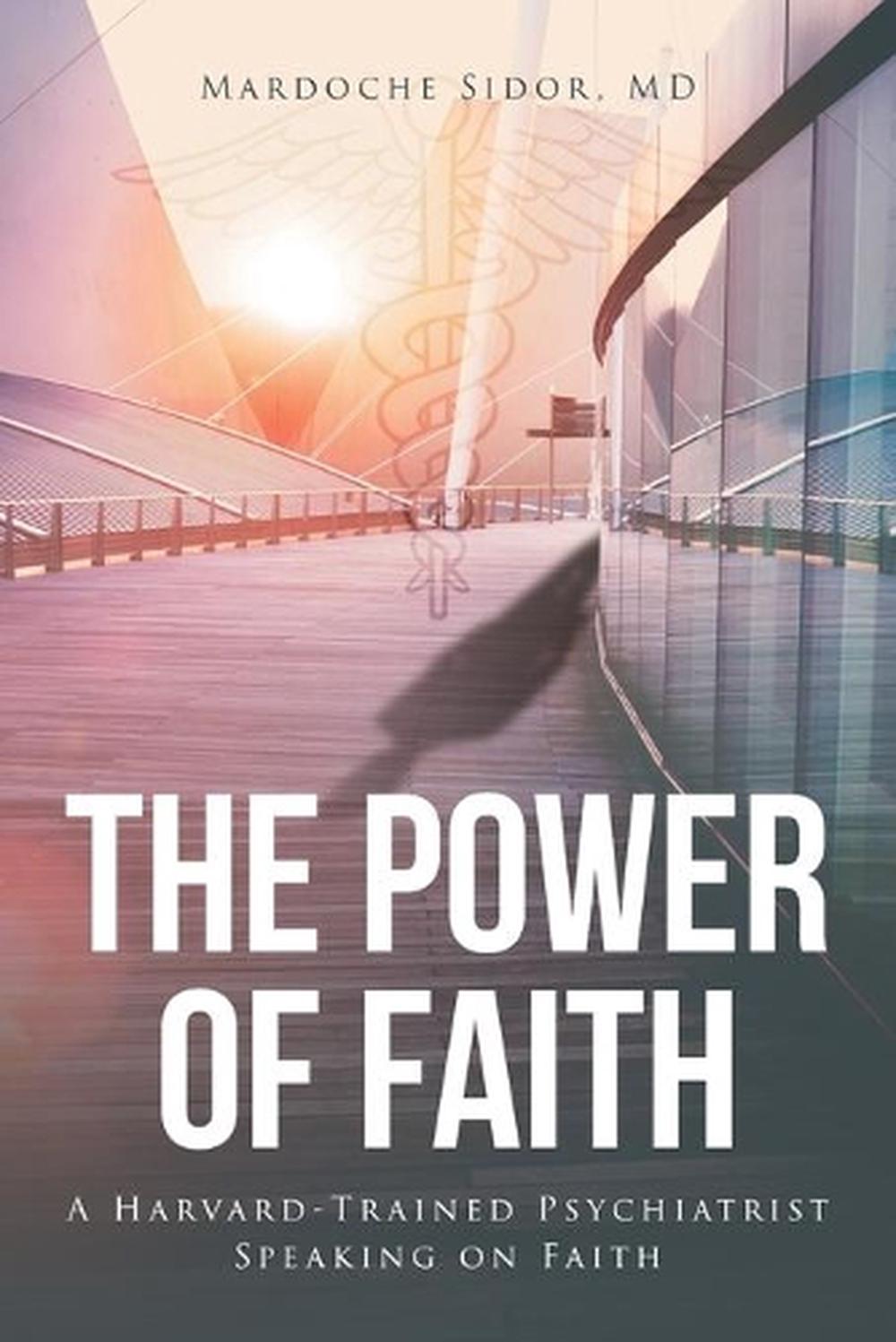 Power of Faith A HarvardTrained Psychiatrist Speaking on Faith by