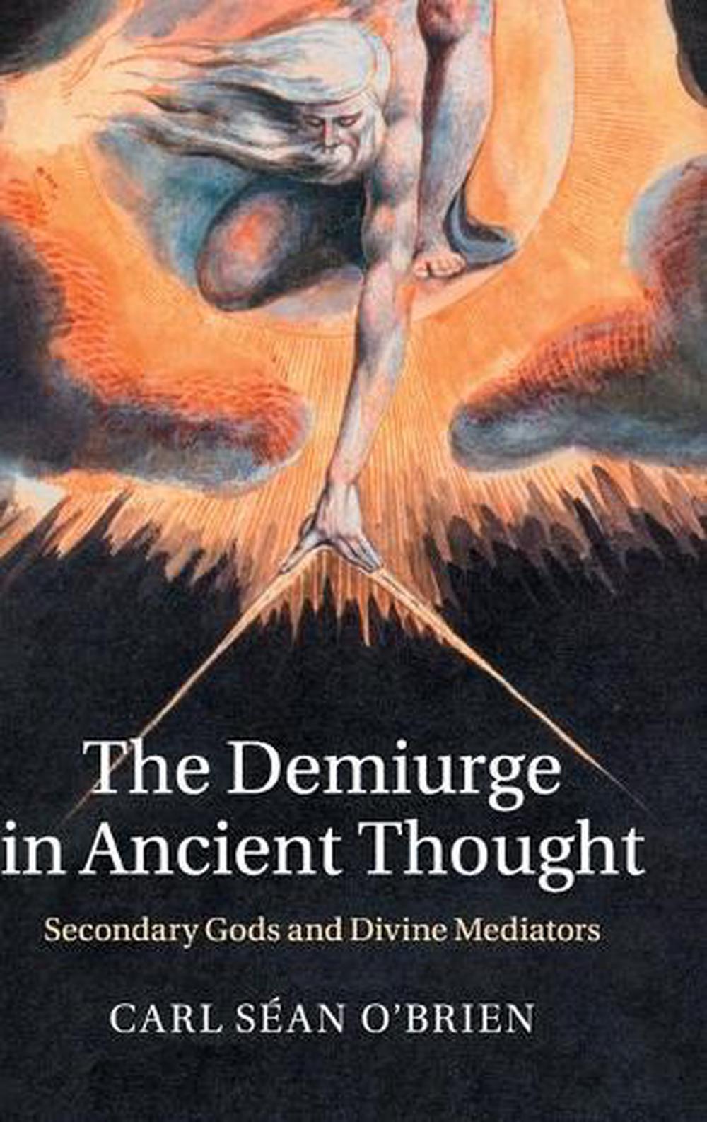 Demiurge in Ancient Thought: Secondary Gods and Divine Mediators by ...