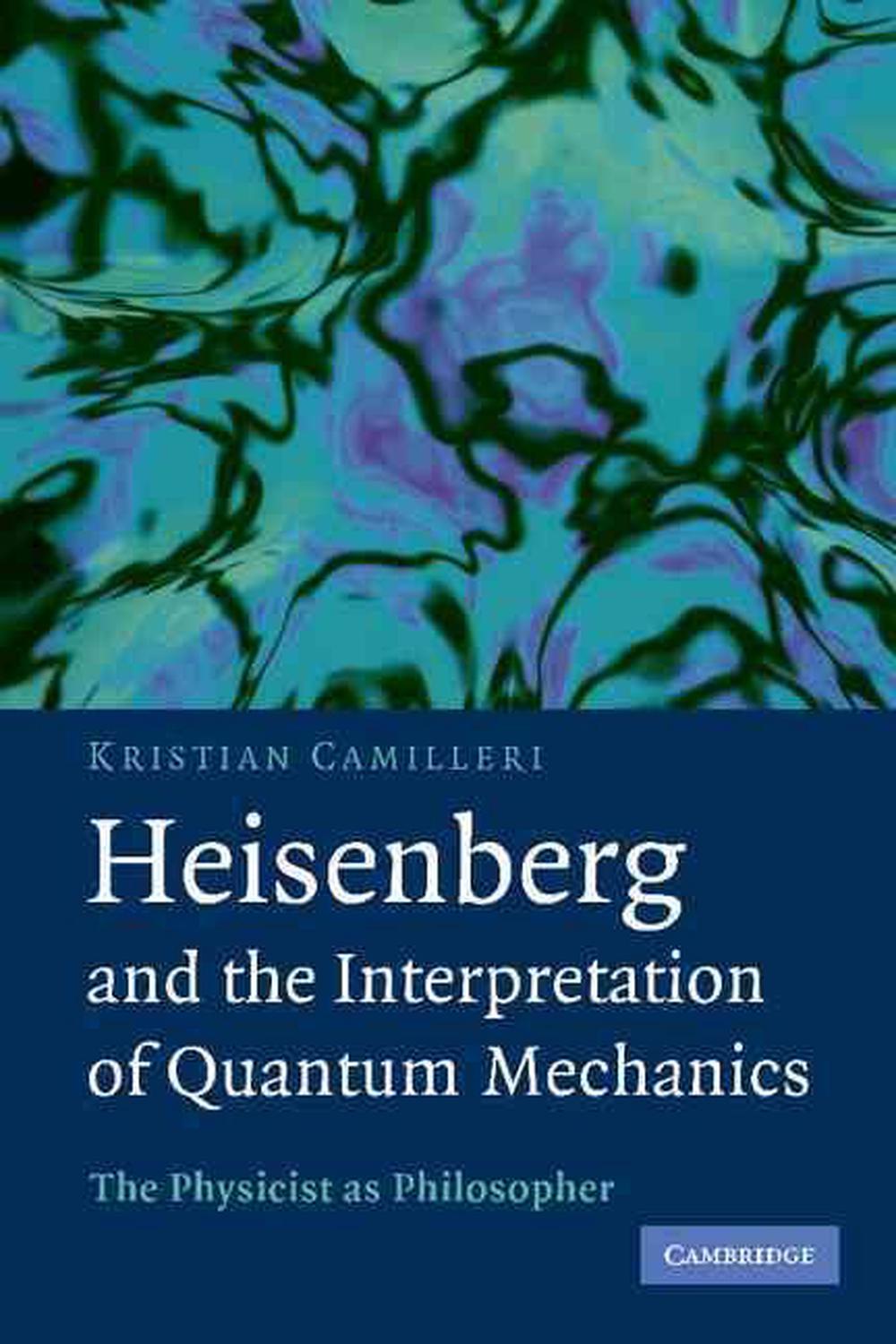 Heisenberg and the Interpretation of Quantum Mechanics The Physicist