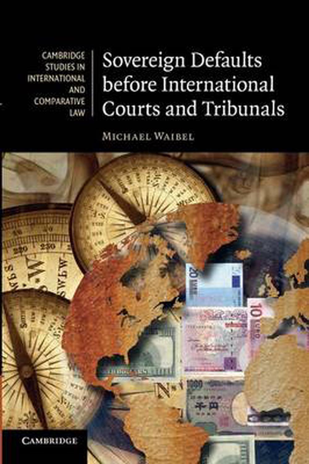 Sovereign Defaults Before International Courts And Tribunals By Michael