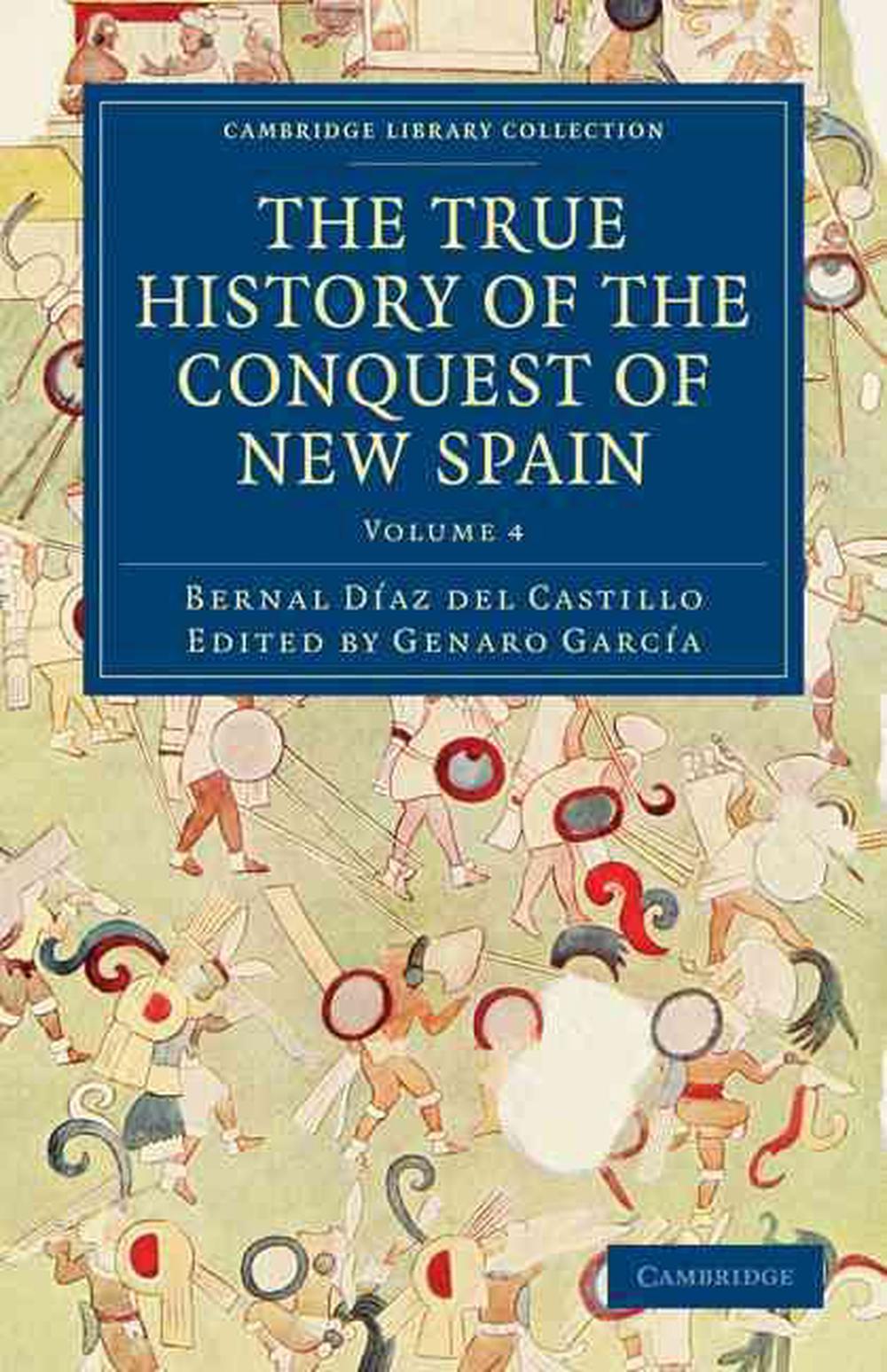 The True History of the Conquest of New Spain by Bernal Diaz Castillo (English) 9781108017084 eBay The True History of the Conquest of New Spain by Bernal Diaz Castillo (English) 9781108017084 eBay