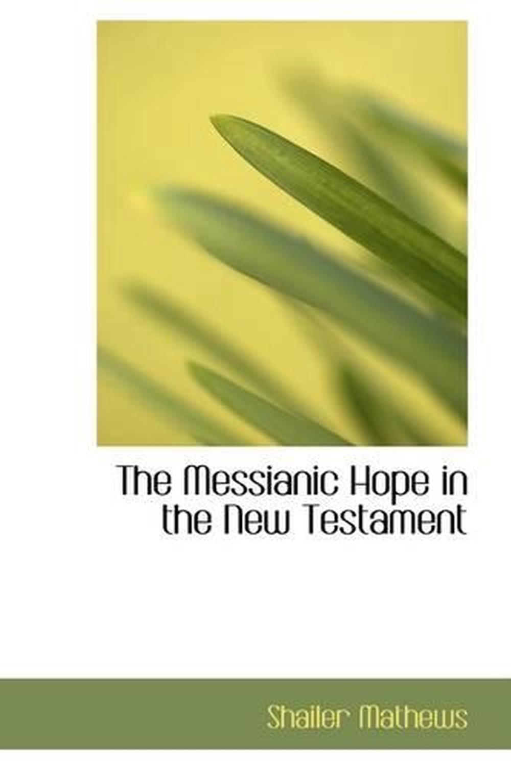 Messianic Hope in the New Testament by Shailer Mathews (English