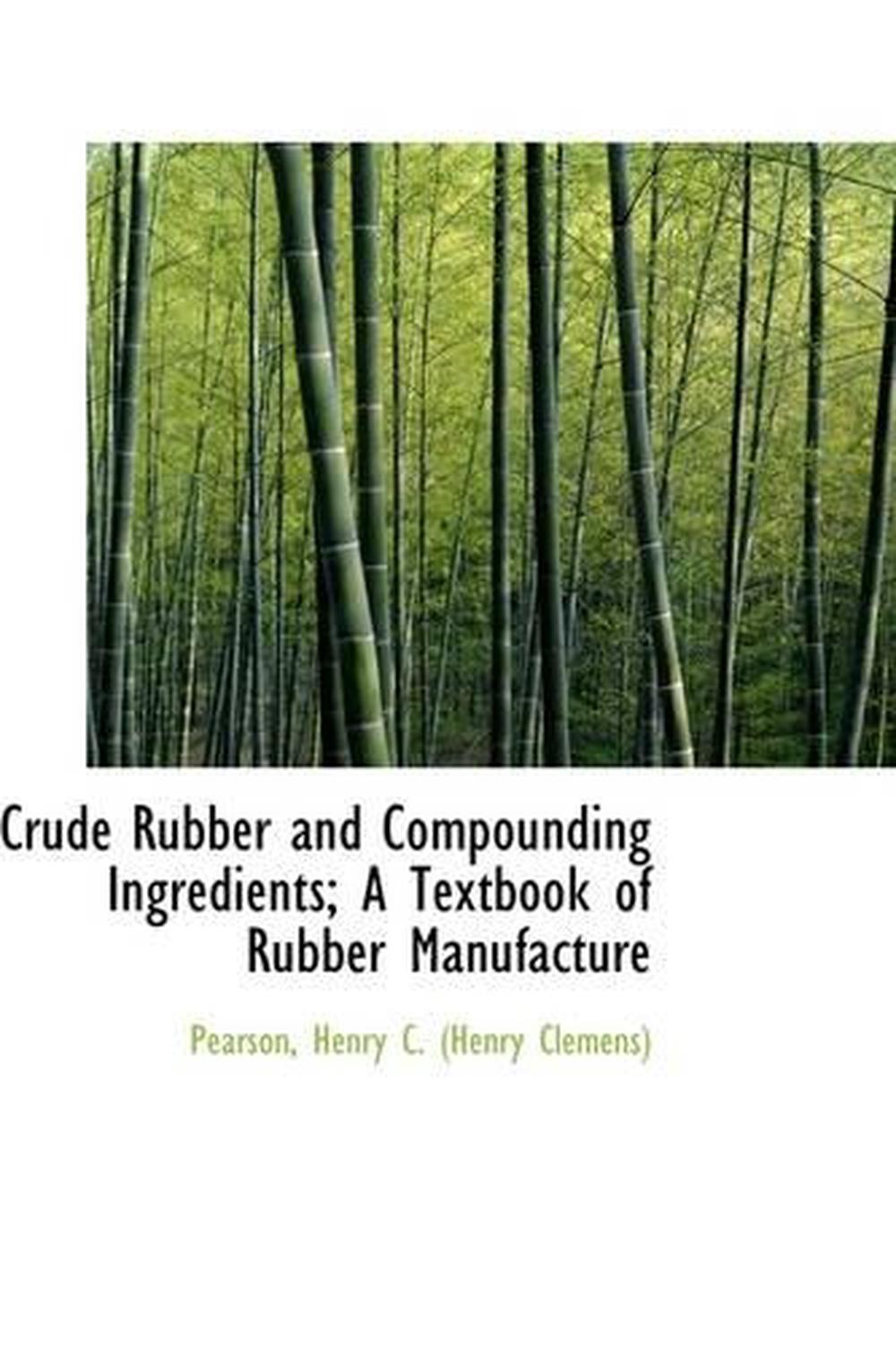 Crude Rubber and Compounding Ingredients; A Textbook of Rubber