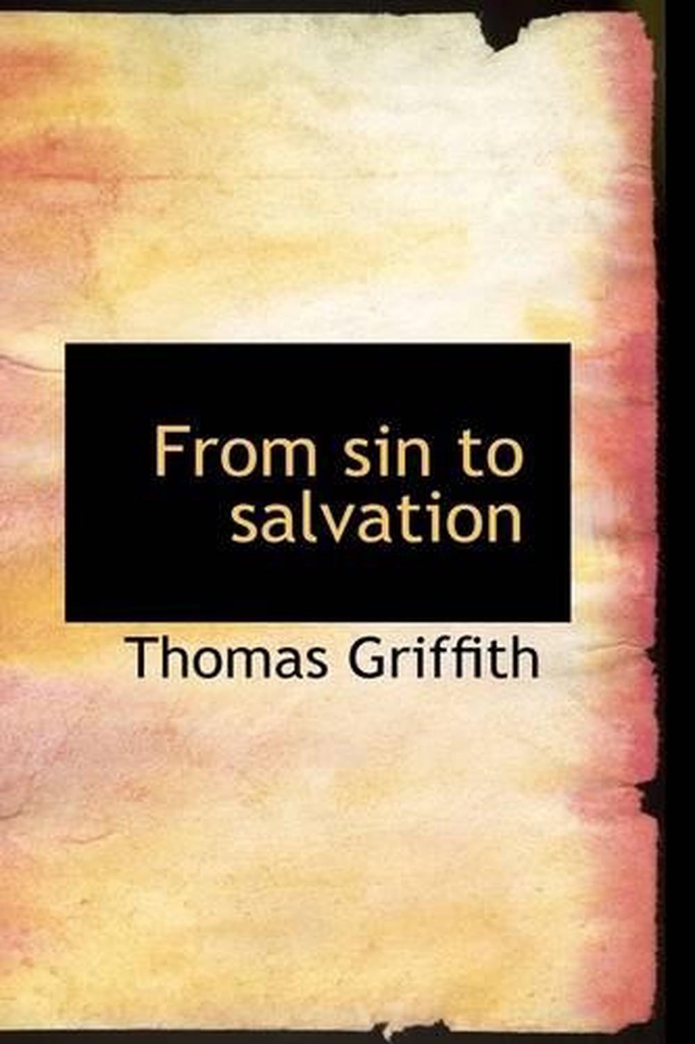 From Sin to Salvation by Thomas Griffith (English) Hardcover Book Free Shipping! 9781110668229 From Sin to Salvation by Thomas Griffith (English) Hardcover Book Free Shipping! 9781110668229