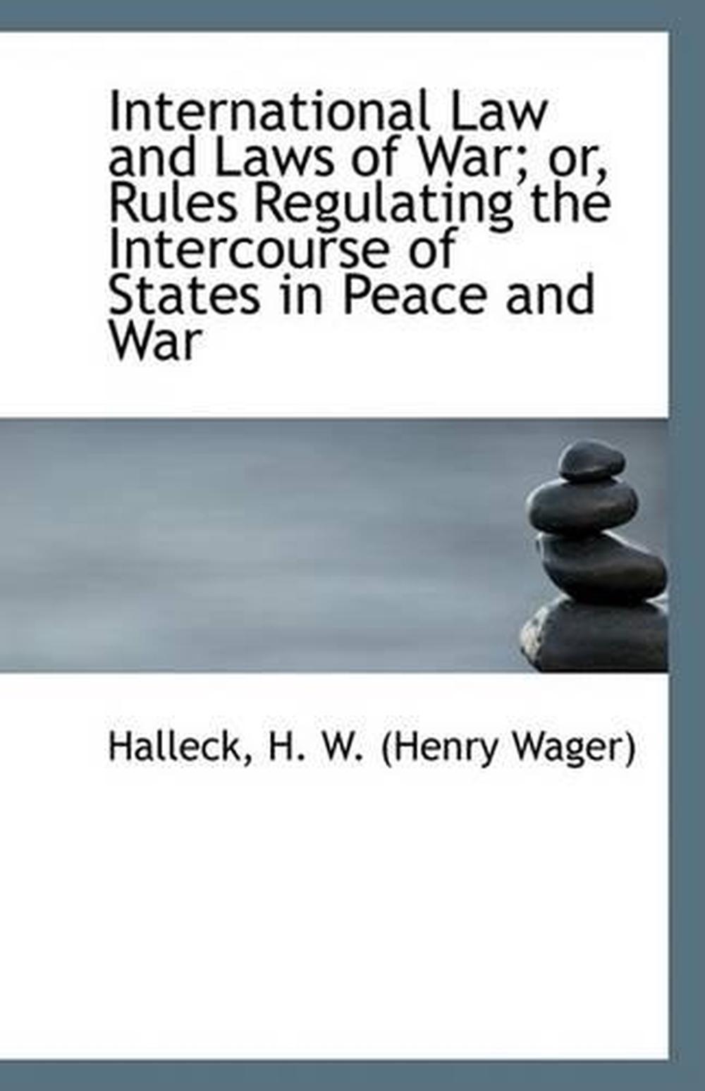 international-law-and-laws-of-war-rules-regulating-the-intercourse-of