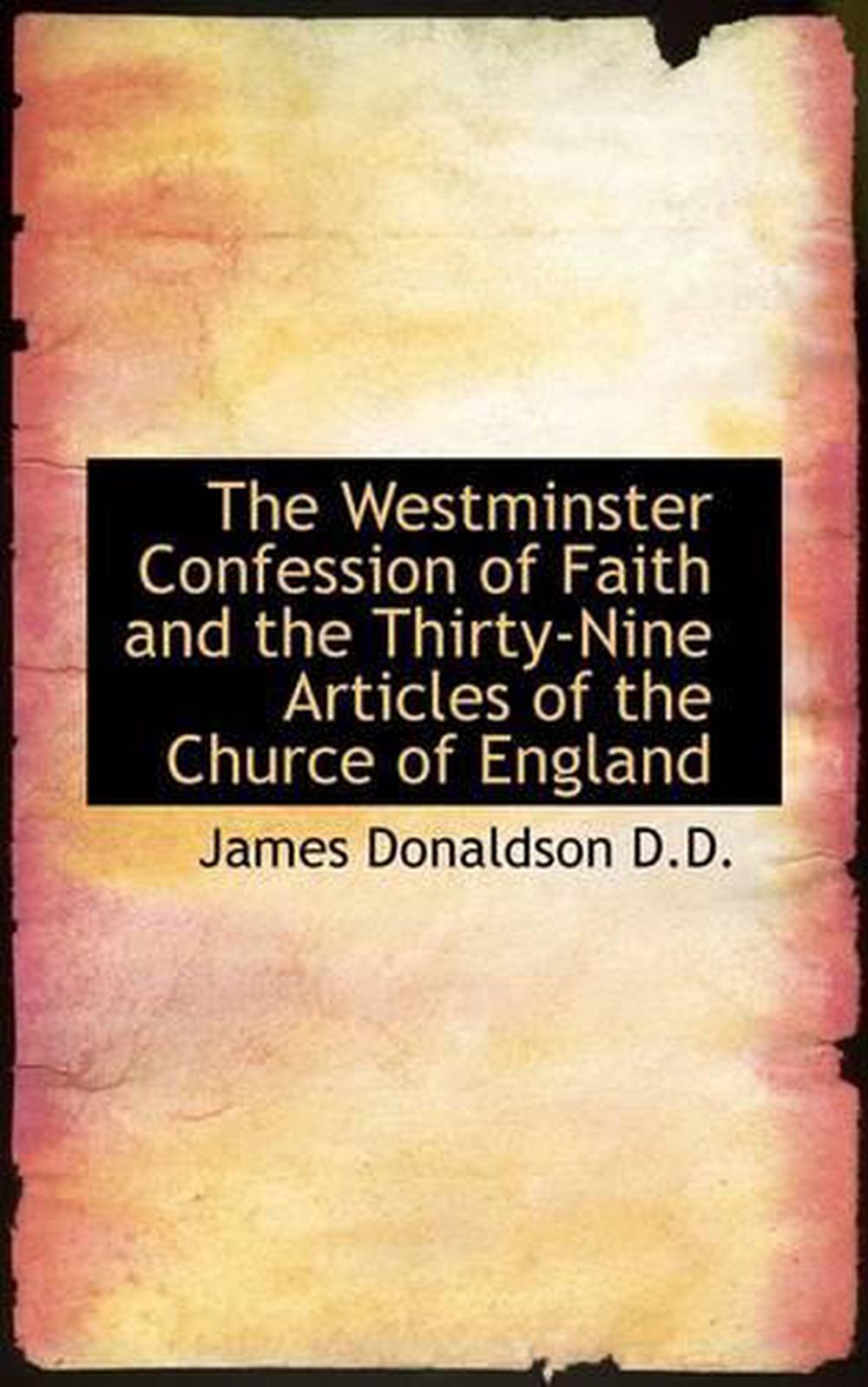 Westminster Confession of Faith and the ThirtyNine Articles by James