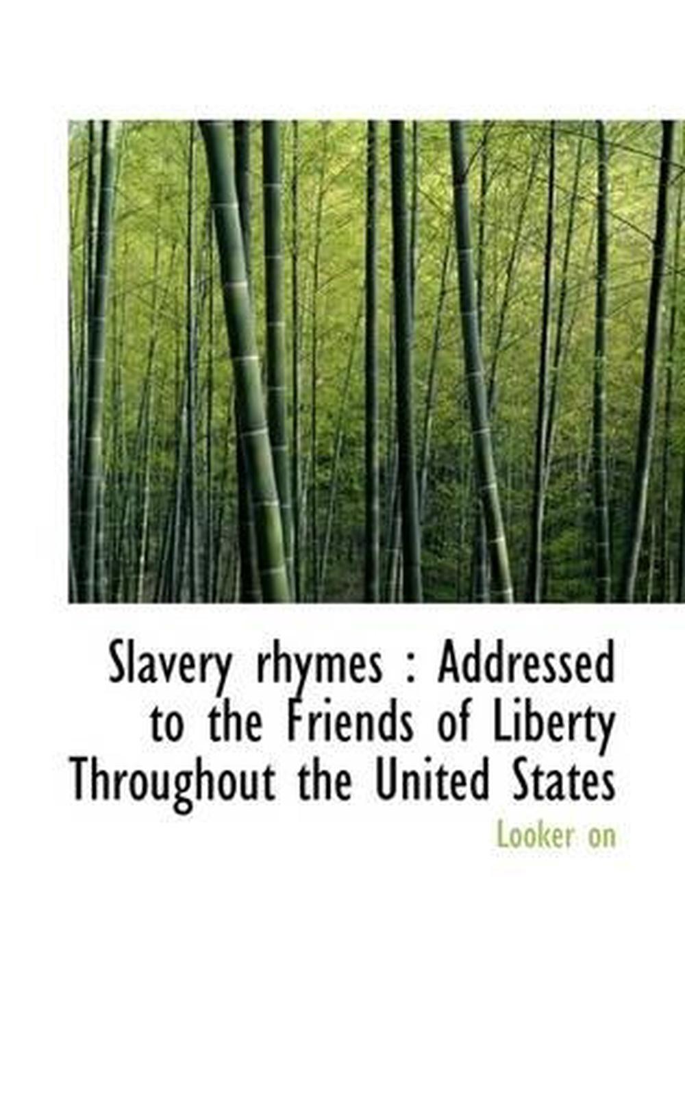 Slavery Rhymes Addressed To The Friends Of Liberty Throughout The United States 9781116173482