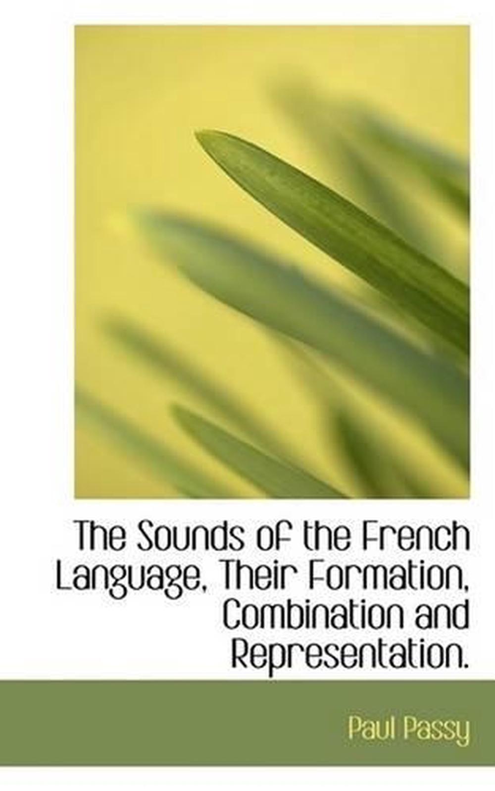 Sounds of the French Language, Their Formation, Combination by Paul ...