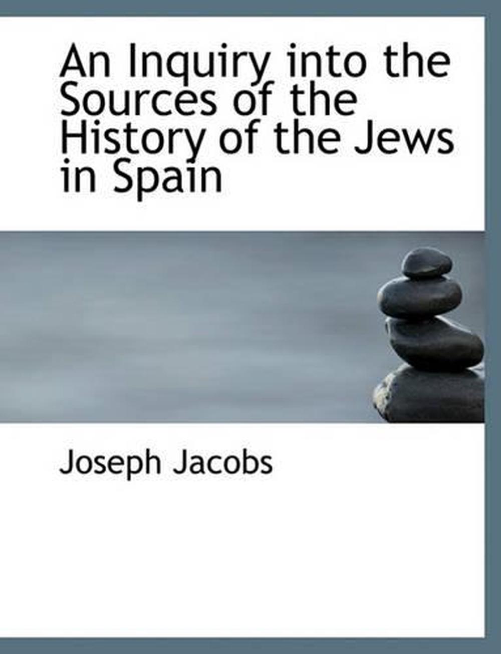 An Inquiry Into the Sources of the History of the Jews in Spain by