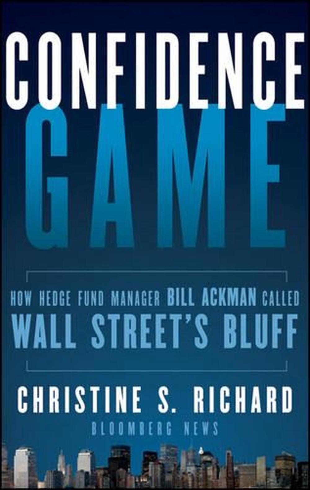 Confidence Game How Hedge Fund Manager Bill Ackman Called Wall Street