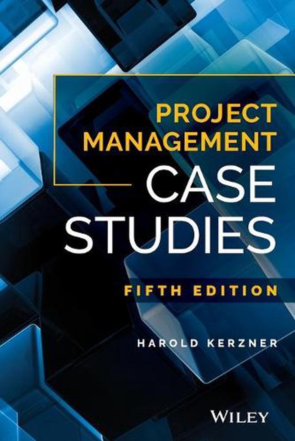 Project Management Case Studies, Fifth Edition by Harold Kerzner Paperback Book 9781119385974 eBay