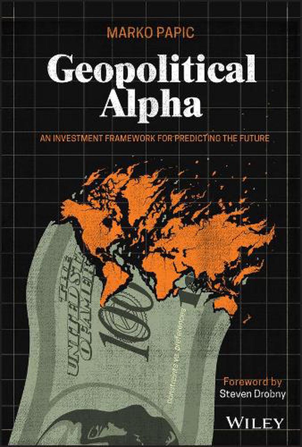 Geopolitical Alpha An Investment Framework for Predicting the Future