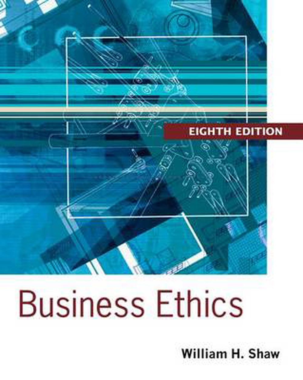 Business Ethics A Textbook with Cases by William H. Shaw (English