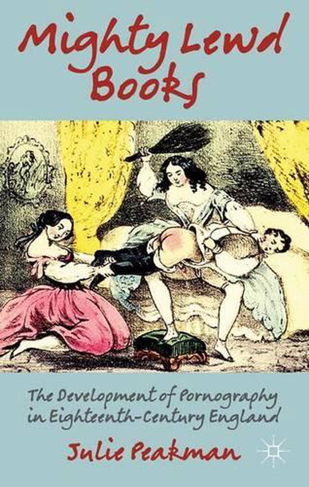 Mighty Lewd Books The Development Of Pornography In Eighteenth Century