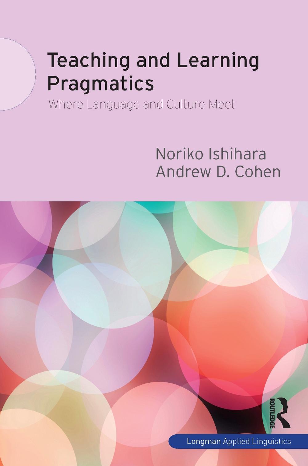 Teaching and Learning Pragmatics Where Language and Culture Meet by