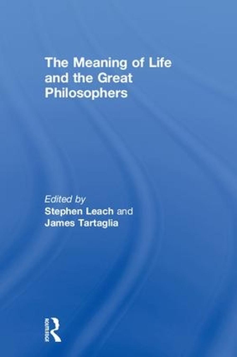 The Meaning of Life and the Great Philosophers by Stephen Leach (English) Hardco