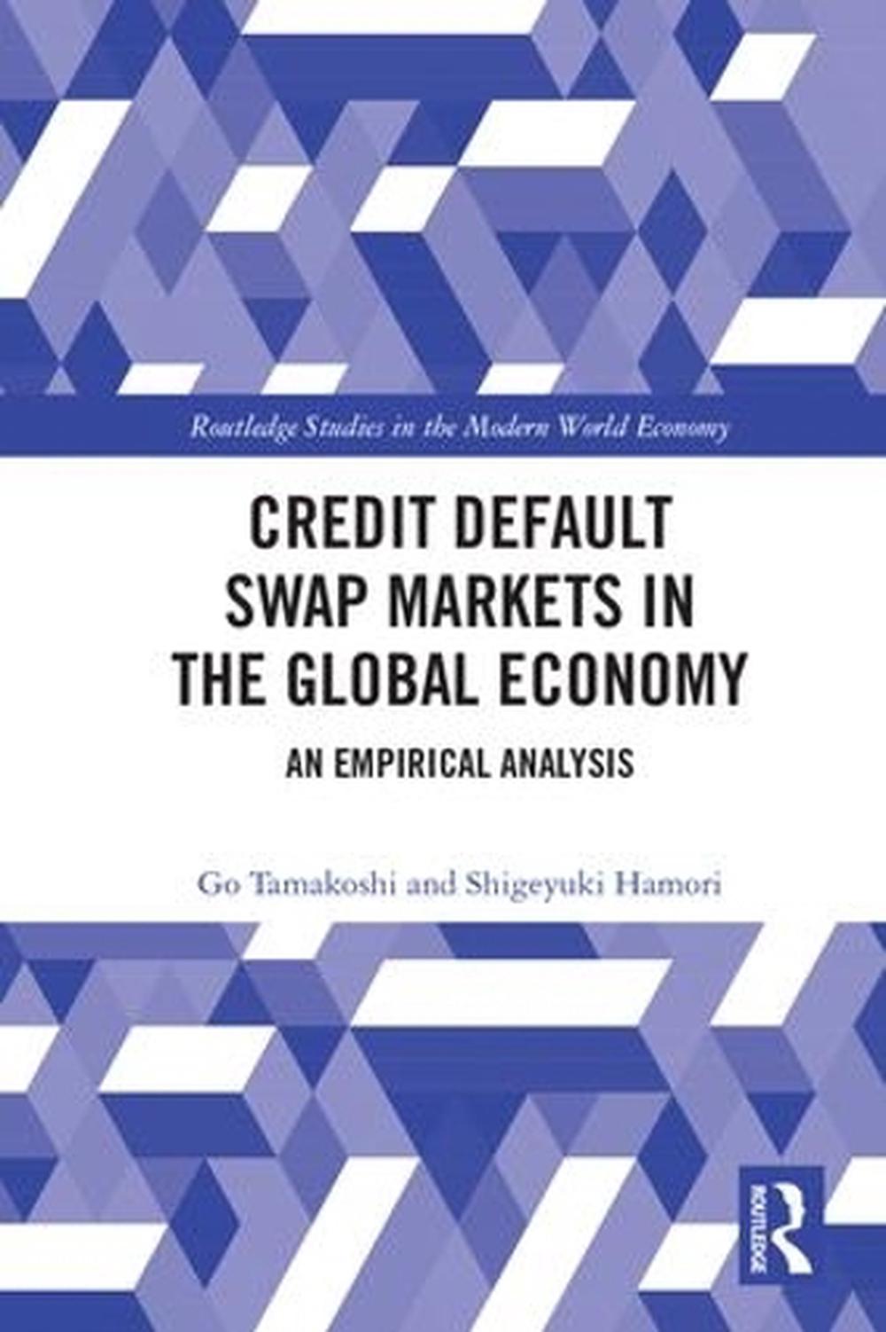 Credit Default Swap Markets in the Global Economy An Empirical Analysis by Shig 9781138244726
