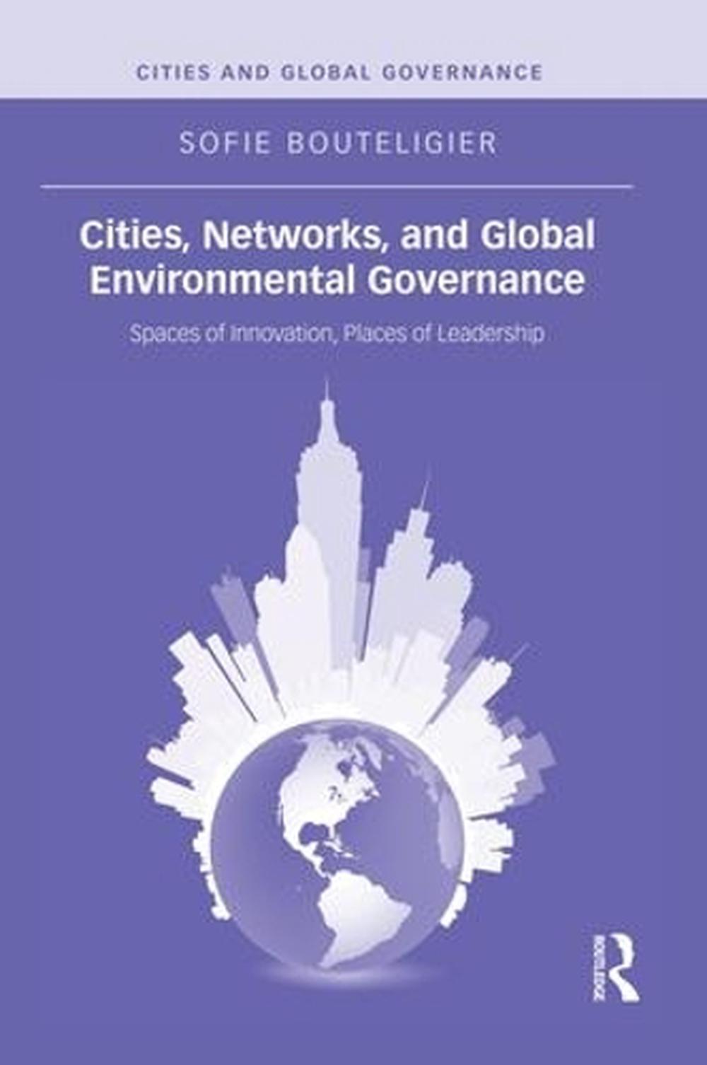 Cities, Networks, and Global Environmental Governance Spaces of