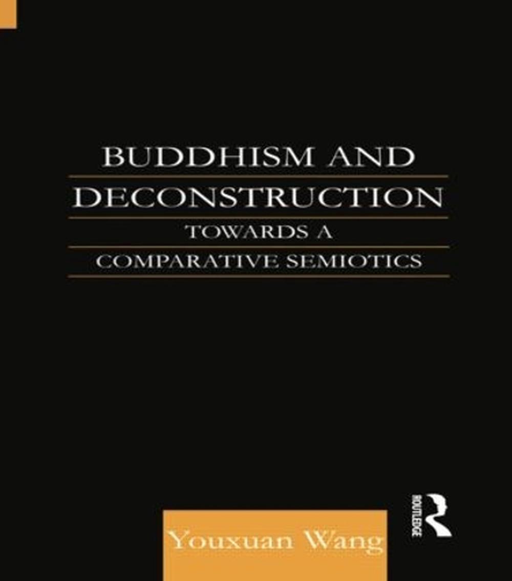 Buddhism and Deconstruction Towards a Comparative Semiotics by Youxuan