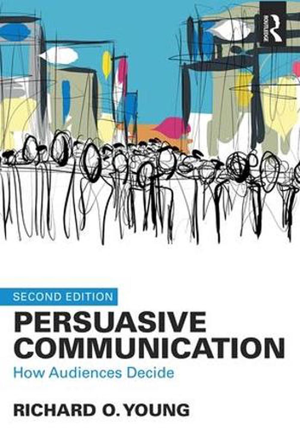 Persuasive Communication: How Audiences Decide By Richard O. Young ...