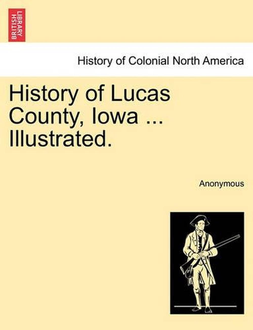 History of Lucas County, Iowa Illustrated. by Anonymous (English