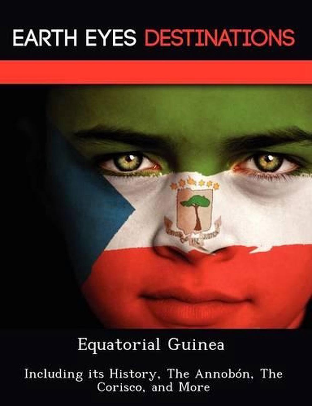 Equatorial Guinea: Including Its History, the Annobon, the Corisco, and