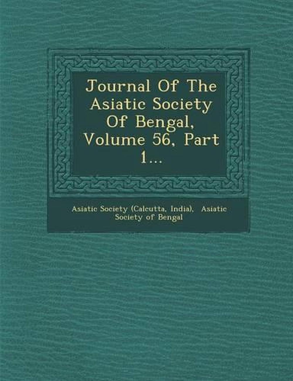 Journal of the Asiatic Society of Bengal, Volume 56, Part 1... by