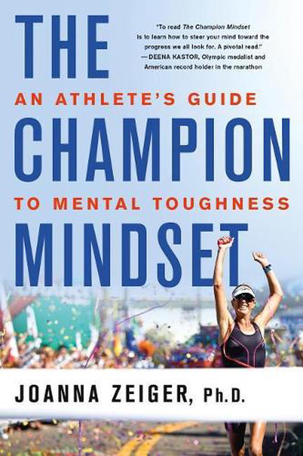 The Champion Mindset: An Athlete's Guide to Mental Toughness by Joanna Zeiger (E