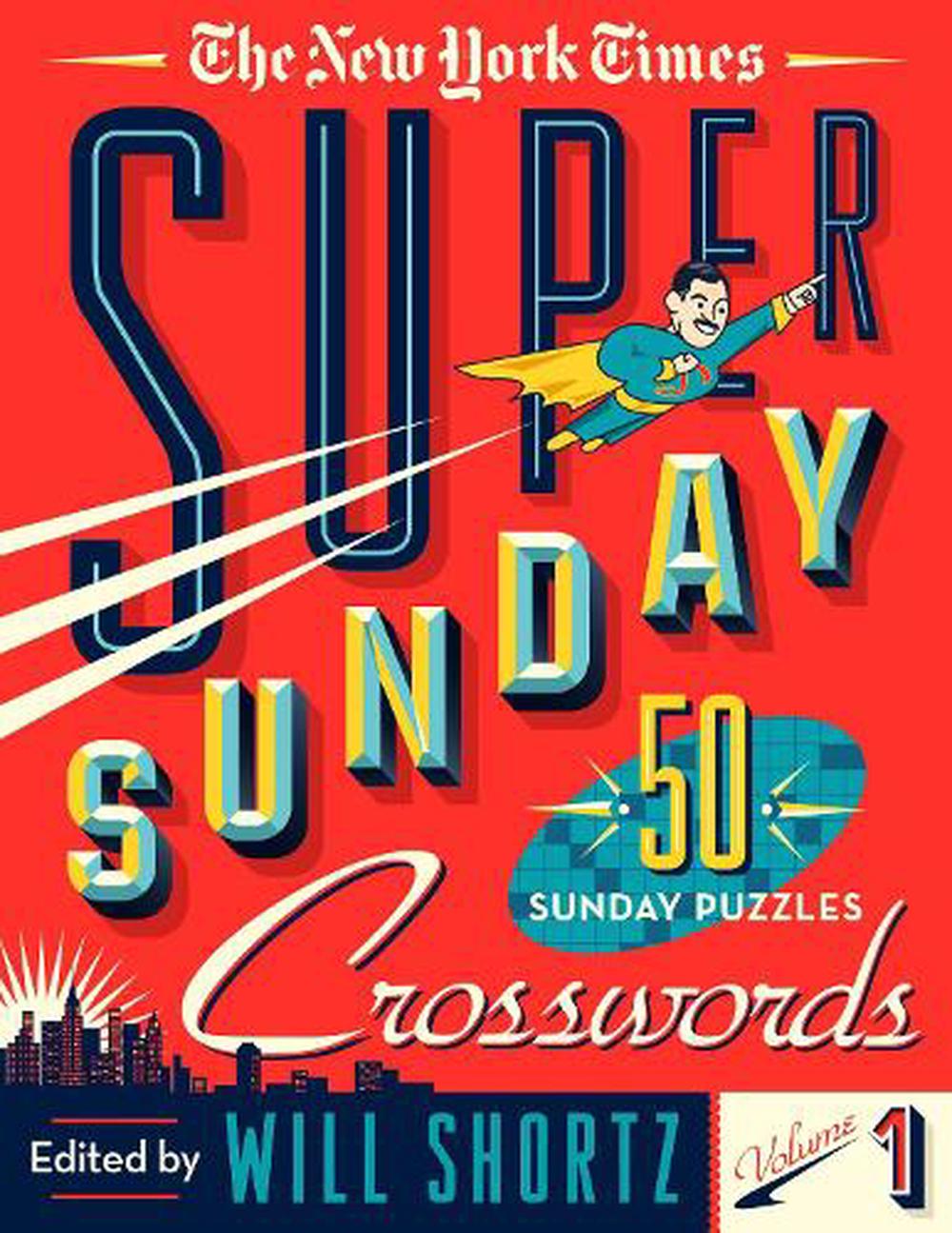 The New York Times Super Sunday Crosswords Volume 1: 50 Sunday Puzzles by Will S 9781250161000