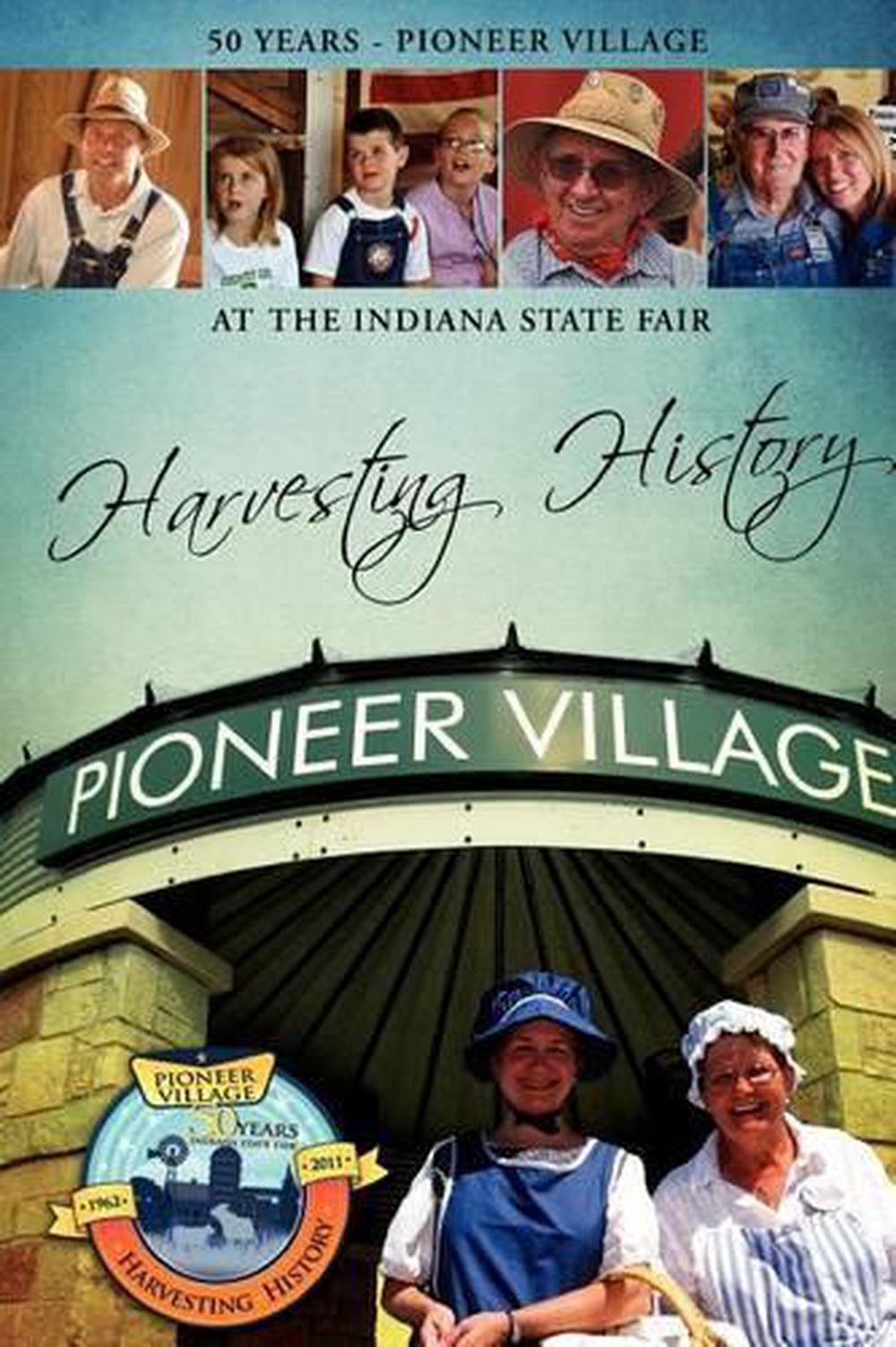 Harvesting History 50 Years of the Pioneer Village at the Indiana