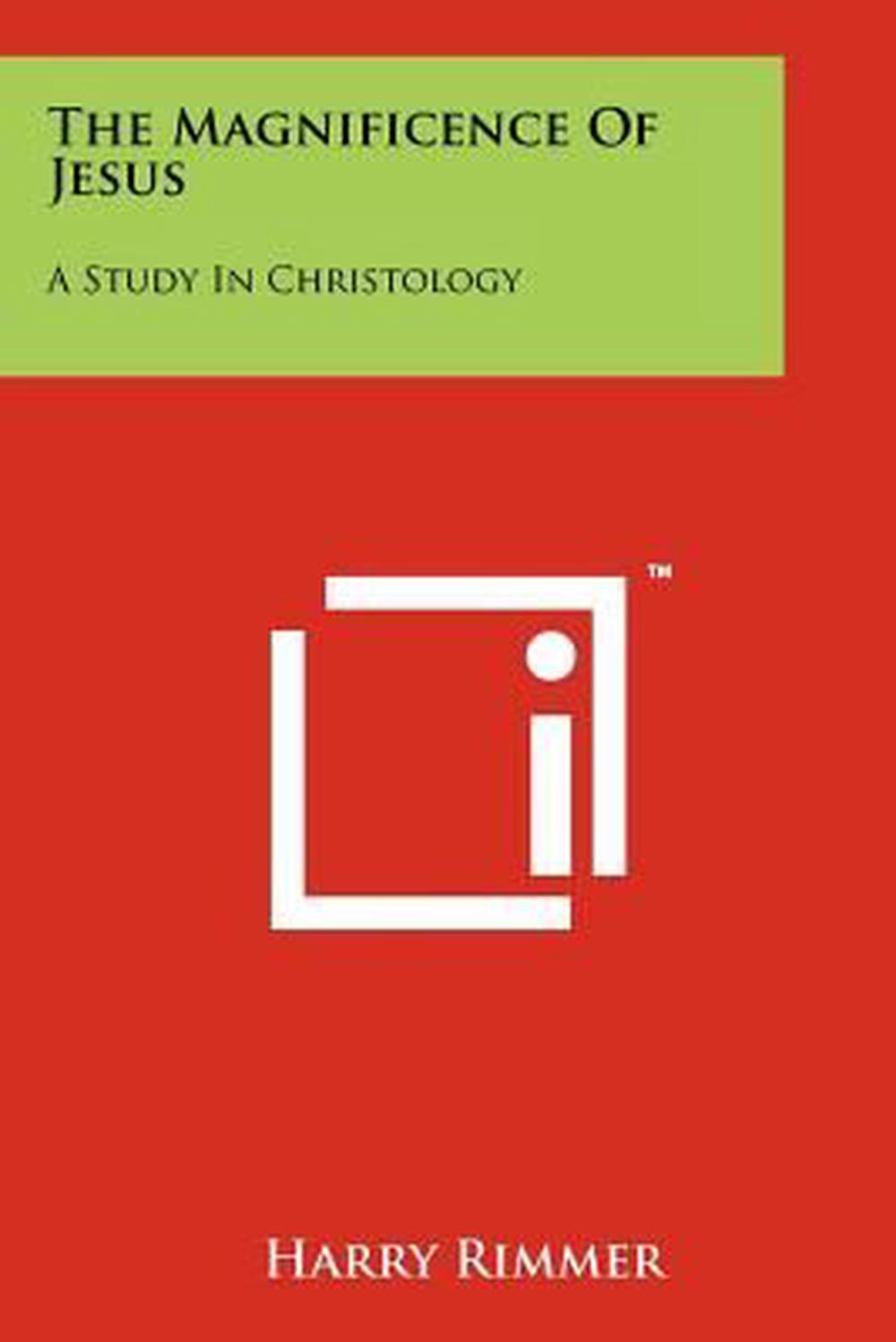 The Magnificence of Jesus: A Study in Christology by Harry Rimmer ...