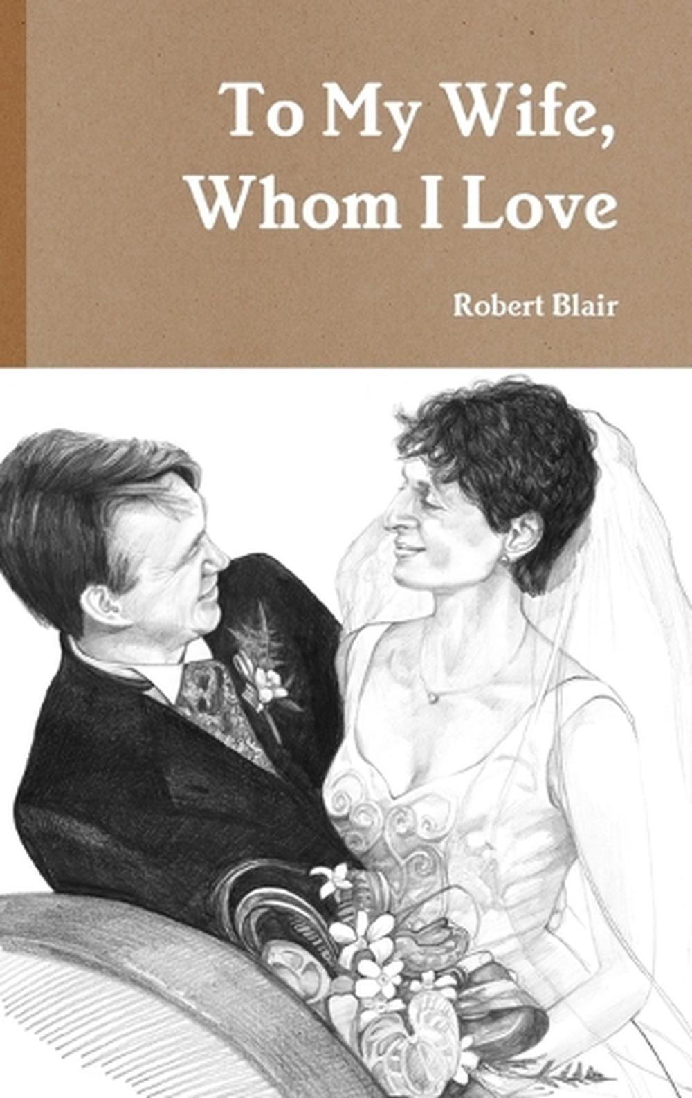 My Wife Whom I Loved Dearly To My Wife, Whom I Love by Robert Blair (English) Hardcover Book Free