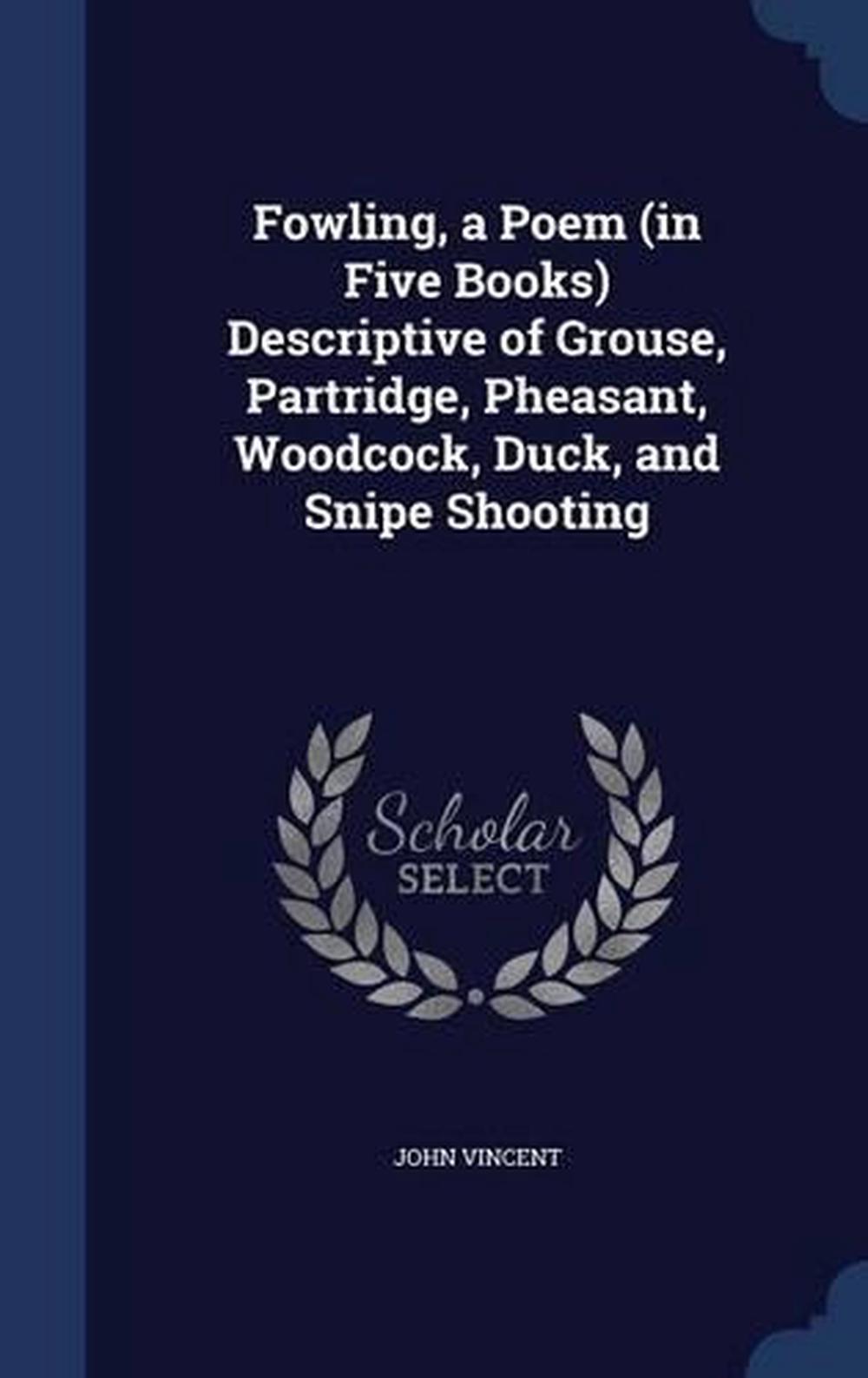 Fowling, a Poem (in Five Books) Descriptive of Grouse, Partridge ...
