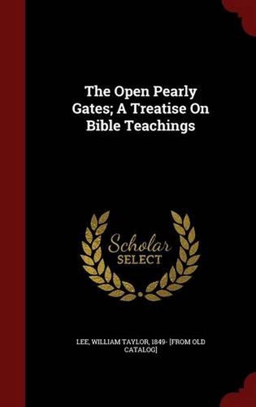 The Open Pearly Gates; A Treatise on Bible Teachings (English