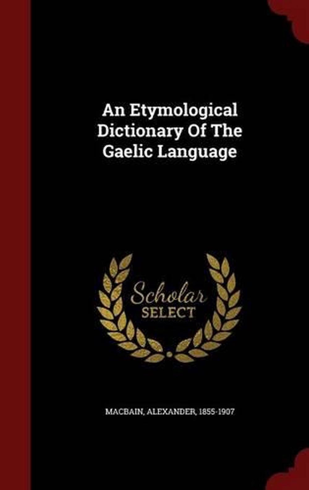 An Etymological Dictionary of the Gaelic Language by Alexander Macbain ...