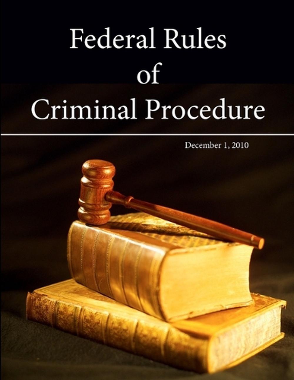 Federal Rules of Criminal Procedure December 1, 2010 by United States