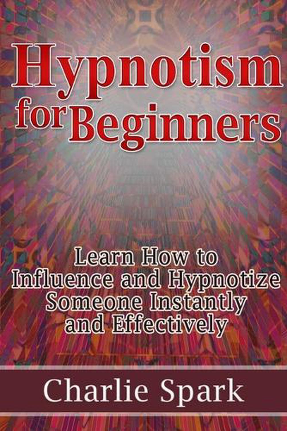 Hypnotism for Beginners Learn How to Influence and