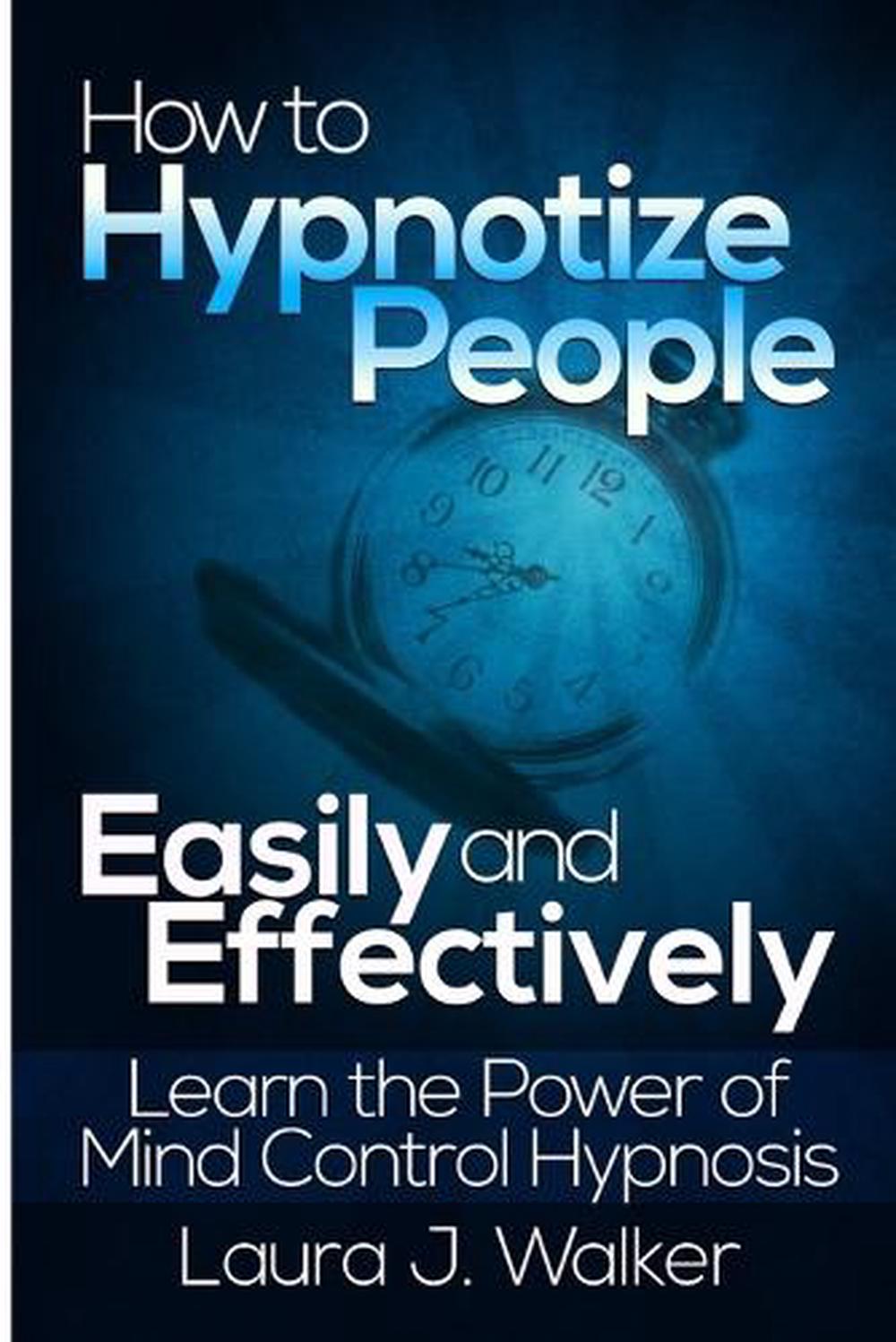 How To Hypnotize People Easily And Effectively Learn The Power Of Mind 